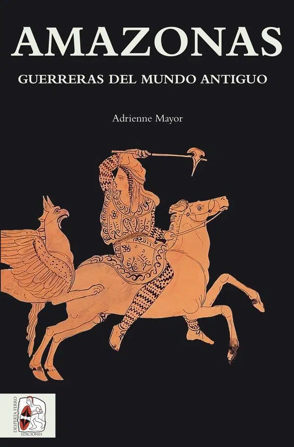 Amazonas guerreras del mundo antiguo mujeres Adrienne Mayor