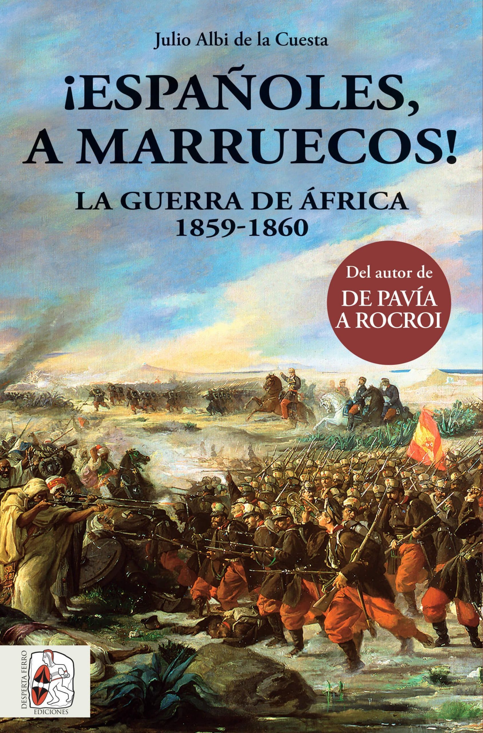 ¡Españoles, a Marruecos! La Guerra de África 1859-1860, Julio Albi de la Cuesta